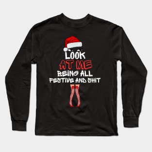 Look At Me Being All Festive And Shit Funny Christmas Humor Santa Design Long Sleeve T-Shirt